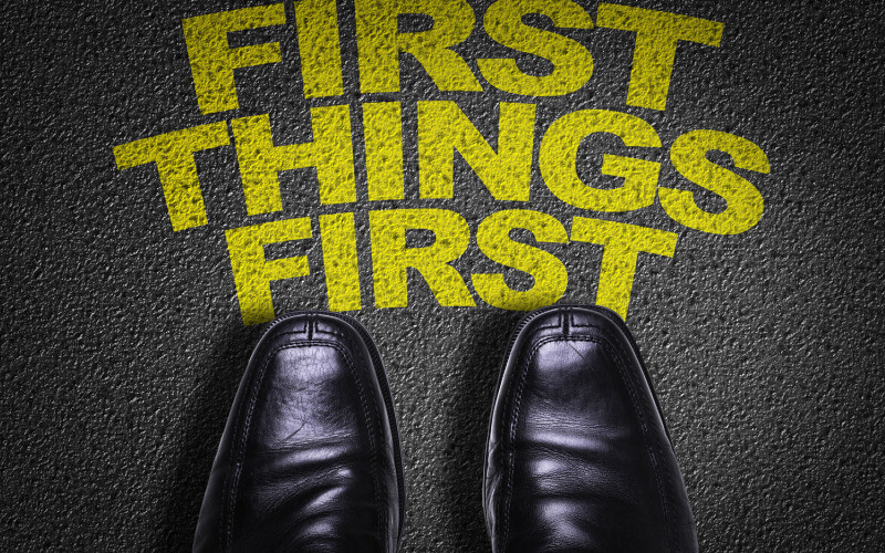 First Things First!