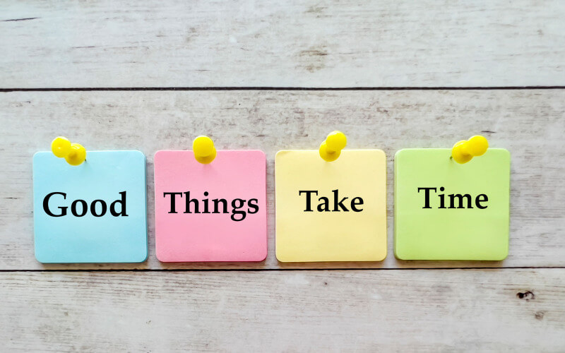 Good Things Take Time